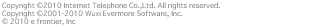Copyright （C）2010 Internet Telephone Co.,Ltd. All rights reserved. Copyright （C）2001-2010 Wuxi Evermore Software, Inc. （C） 2010 e frontier, Inc.